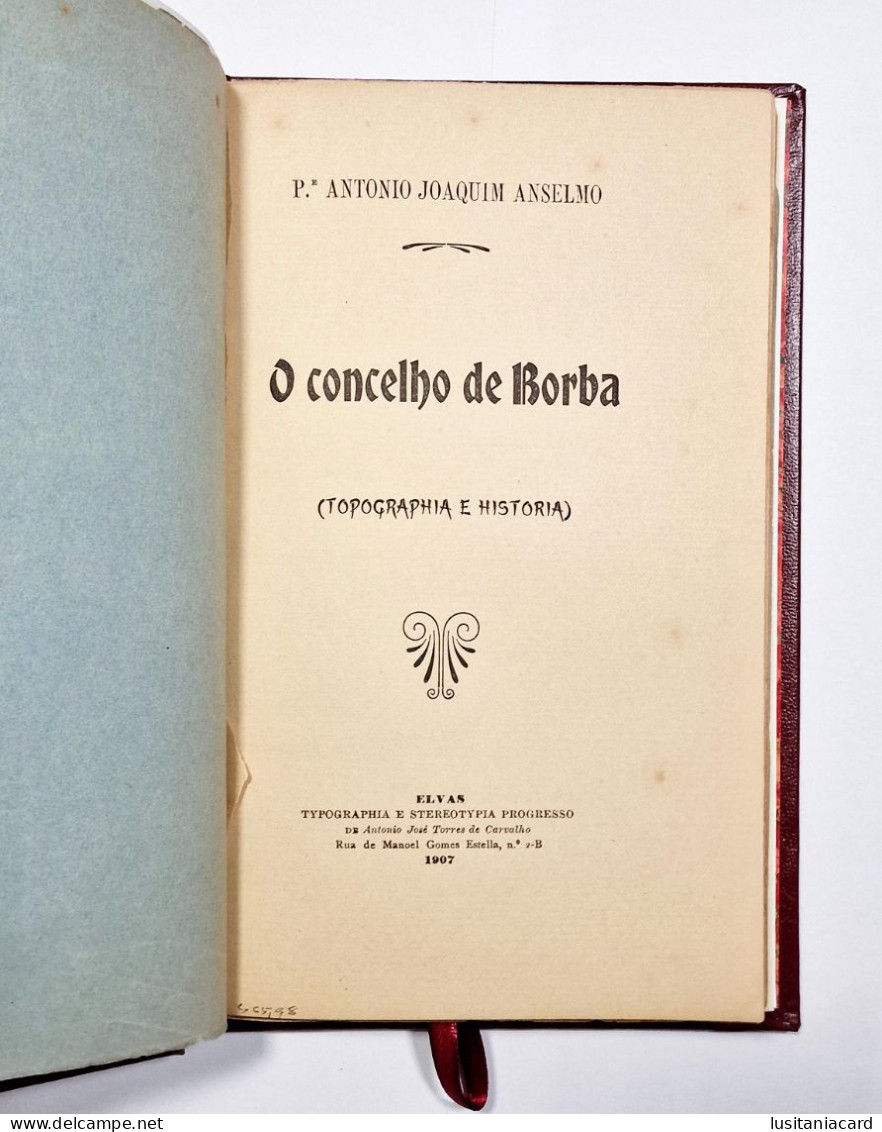 O CONCELHO DE BORBA - MONOGRAFIAS - Topographia E Historia.(Aut. Pr. Antonio Joaquim Ansemo - 1907) - Oude Boeken