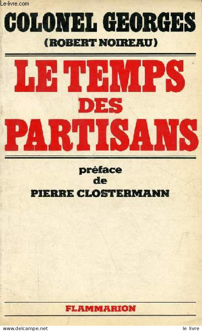 Le Temps Des Partisans. - Colonel Georges (Noireau Robert) - 1978 - Oorlog 1939-45