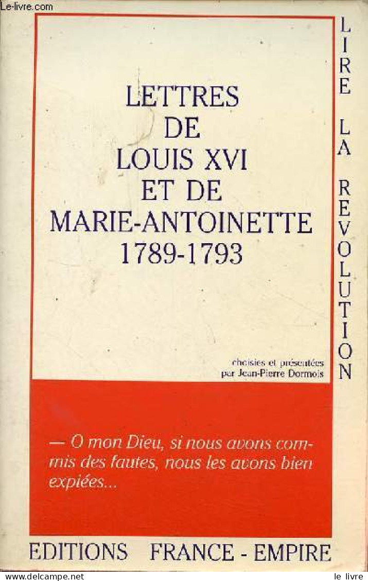 Lettres De Louis XVI Et De Marie-Antoinette 1789-1793 - Collection " Lire La Révolution ". - Dormois Jean-Pierre - 1988 - Histoire