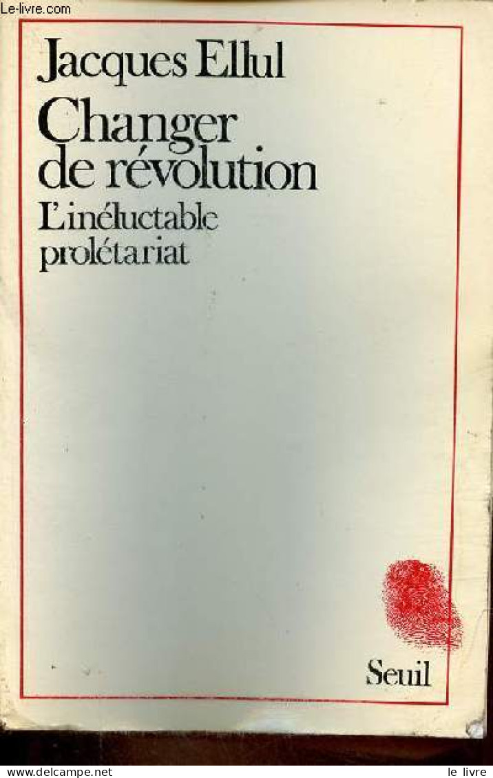 Changer De Révolution - L'inéluctable Prolétariat - Collection " Empreintes ". - Ellul Jacques - 1982 - Géographie