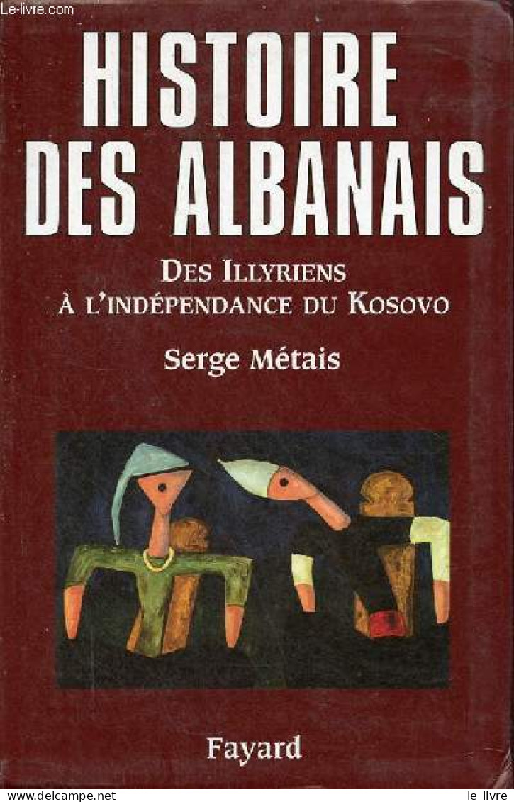 Histoire Des Albanais Des Illyriens à L'indépendance Du Kosovo. - Métais Serge - 2006 - Aardrijkskunde