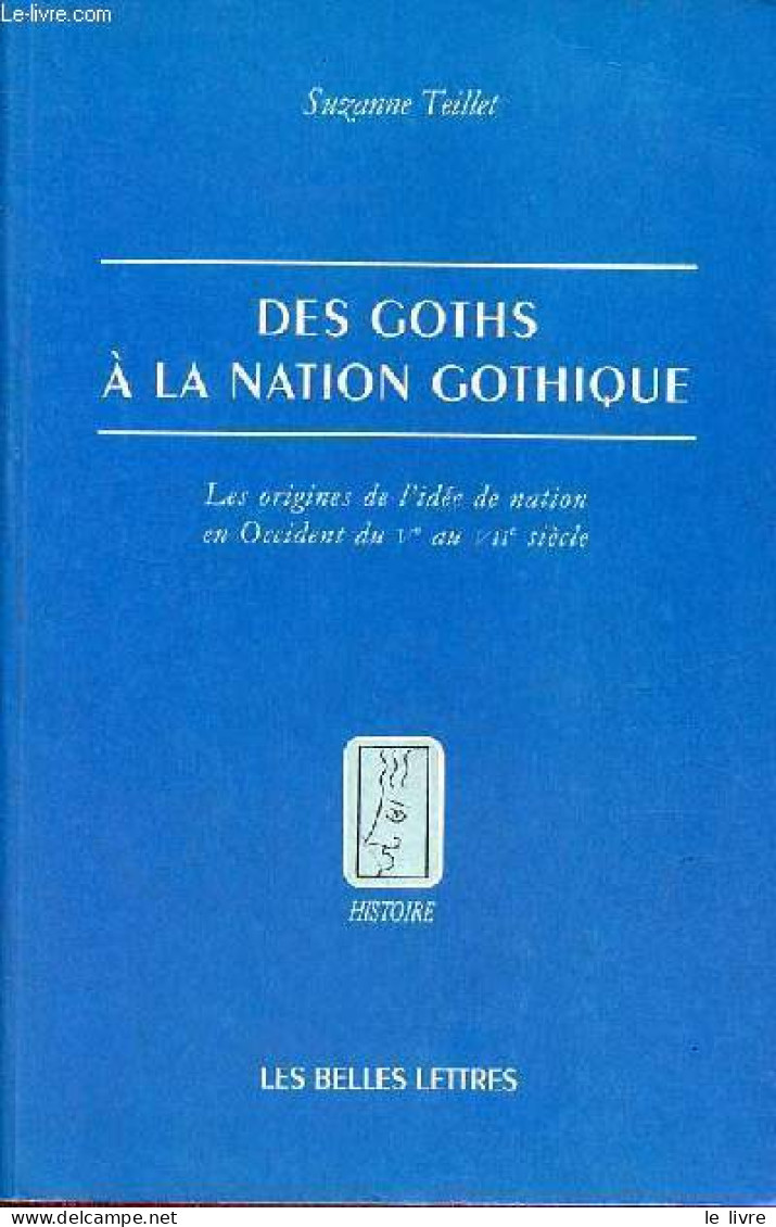 Des Goths à La Nation Gothique - Les Origines De L'idée De Nation En Occident Du Ve Au VIIe Siècle - Collection " Histoi - Histoire
