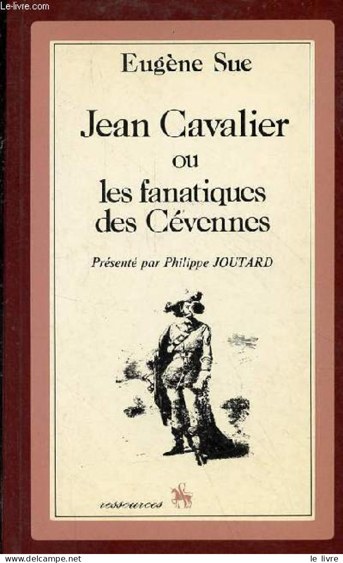 Jean Cavalier Ou Les Fanatiques Des Cévennes - Collection " Ressources ". - Sue Eugène - 1980 - Valérian