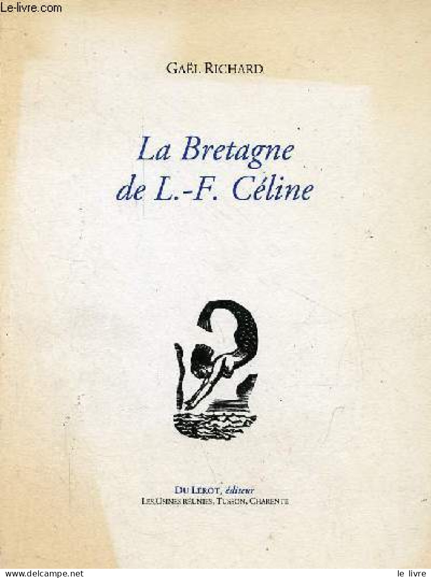 La Bretagne De L.-F.Céline. - Richard Gaël - 2013 - Altri & Non Classificati