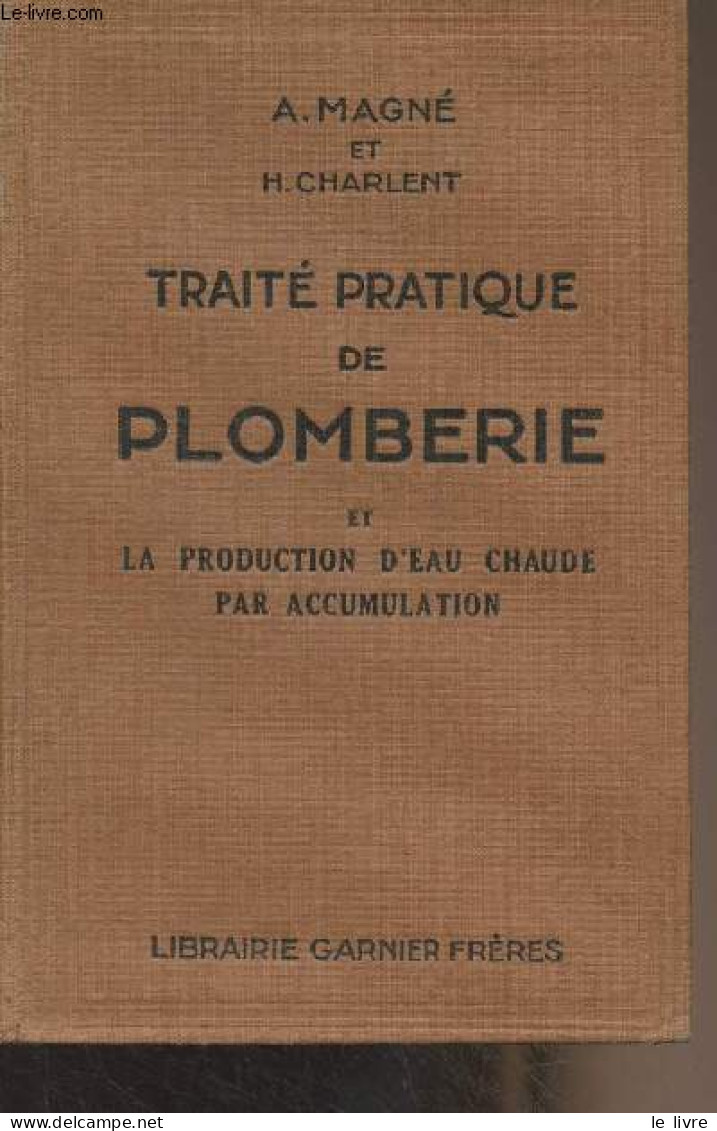 Traité Pratique De Plomberie Et La Production D'eau Chaude Par Accumulation - Magné Augustin/Charlent H. - 1931 - Do-it-yourself / Technical