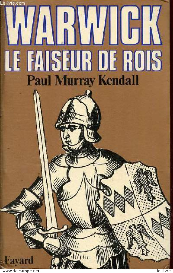 Warwick Le Faiseur De Rois. - Murray Kendall Paul - 1981 - Autres & Non Classés