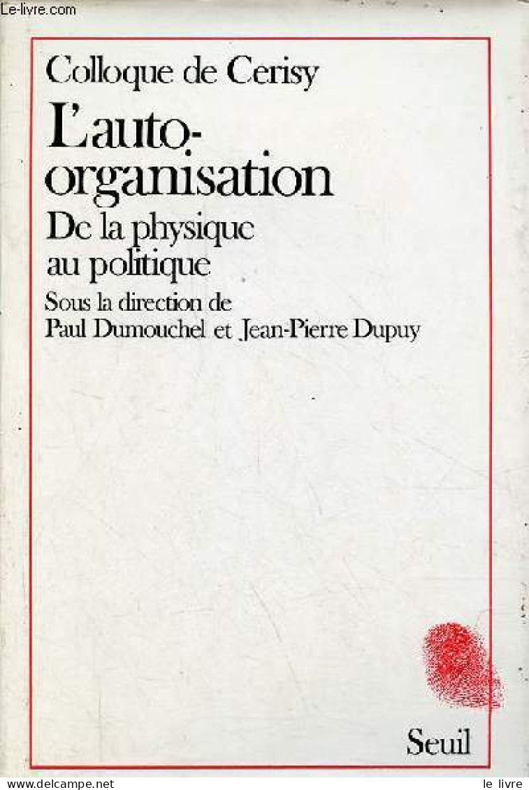 Colloque De Cerisy - L'auto-organisation De La Physique Au Politique - Collection " Empreintes ". - Dumouchel Paul Et Du - Scienza