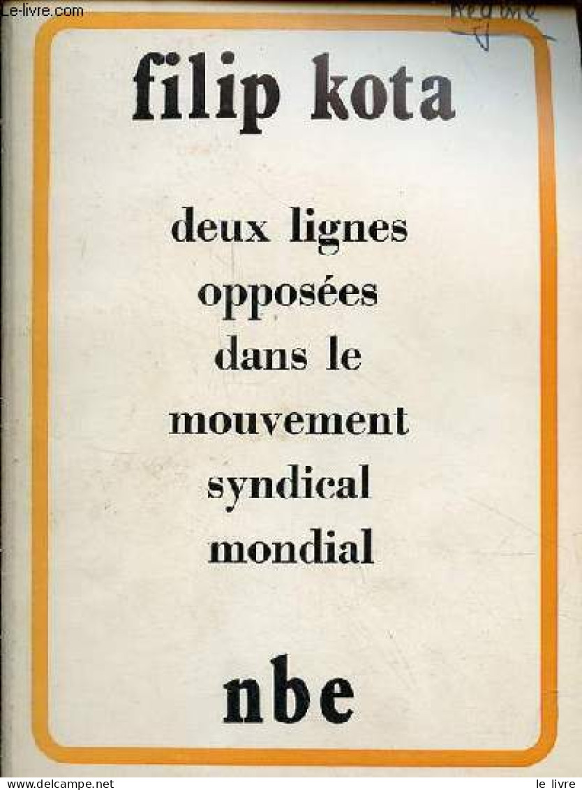 Deux Lignes Opposées Dans Le Mouvement Syndical Mondial. - Kota Filip - 1974 - Economia