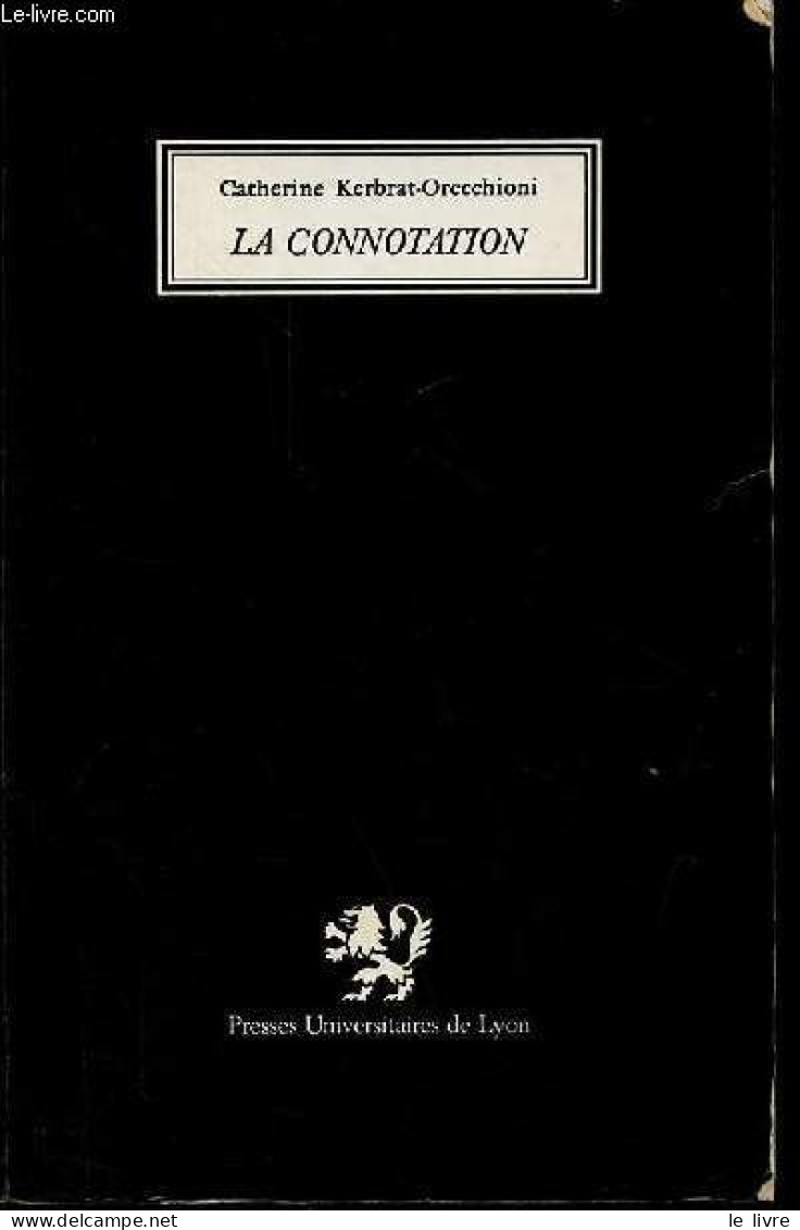 La Connotation - Collection " Linguistique Et Semiologie ". - Kerbrat-Orecchioni Catherine - 1977 - Ohne Zuordnung