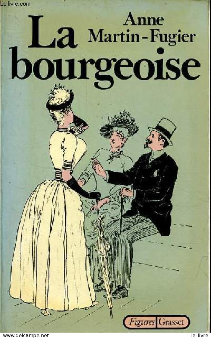 La Bourgeoise - Femme Au Temps De Paul Bourget - Collection " Figures ". - Martin-Fugier Anne - 1983 - History