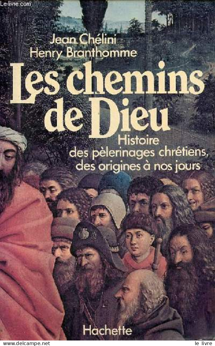 Les Chemins De Dieu - Histoire Des Pèlerinages Chrétiens, Des Origines à Nos Jours. - Chélini Jean & Branthomme Henry - - Religion