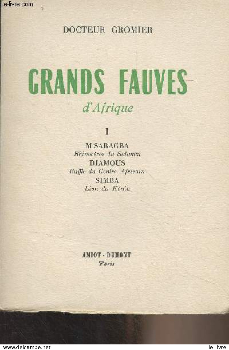 Grands Fauves D'Afrique - 1 - M'Saragba, Rhinocéros Du Salamat ; Diamous, Buffle Du Centre Africain ; Simba, Lion Du Kén - Tiere