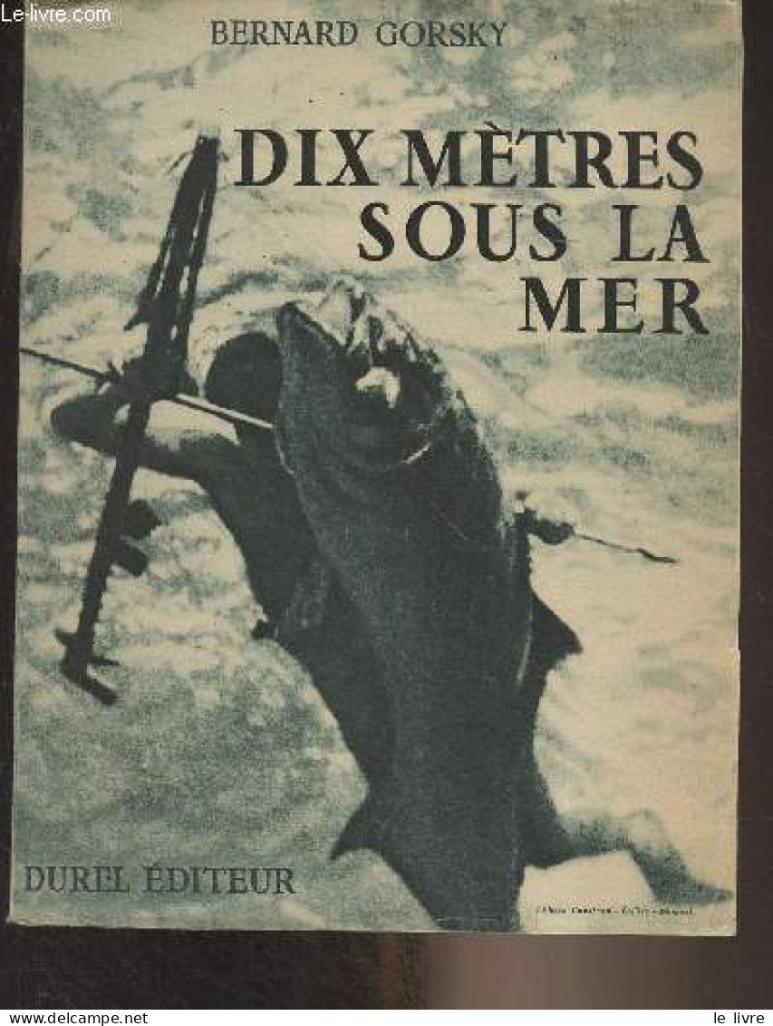 Dix Mètres Sous La Mer - Gorsky Bernard - 1946 - Sciences