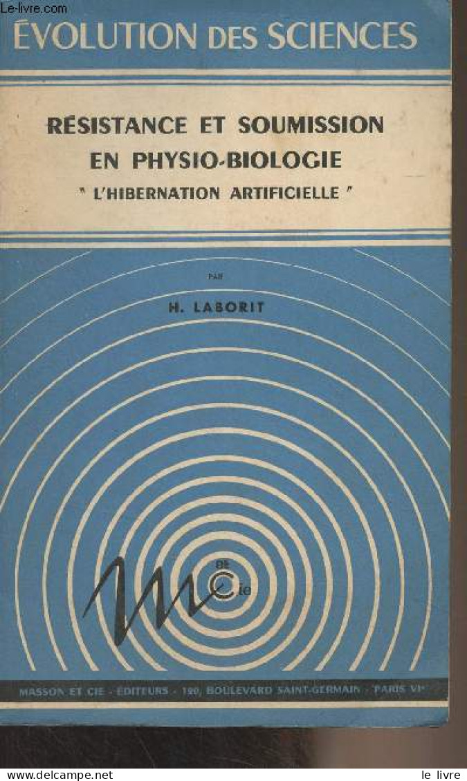 Résistance Et Soumission En Physio-biologie "L'hibernation Artificielle" - "Evolution Des Sciences" 2 - Laborit Henri - - Wetenschap