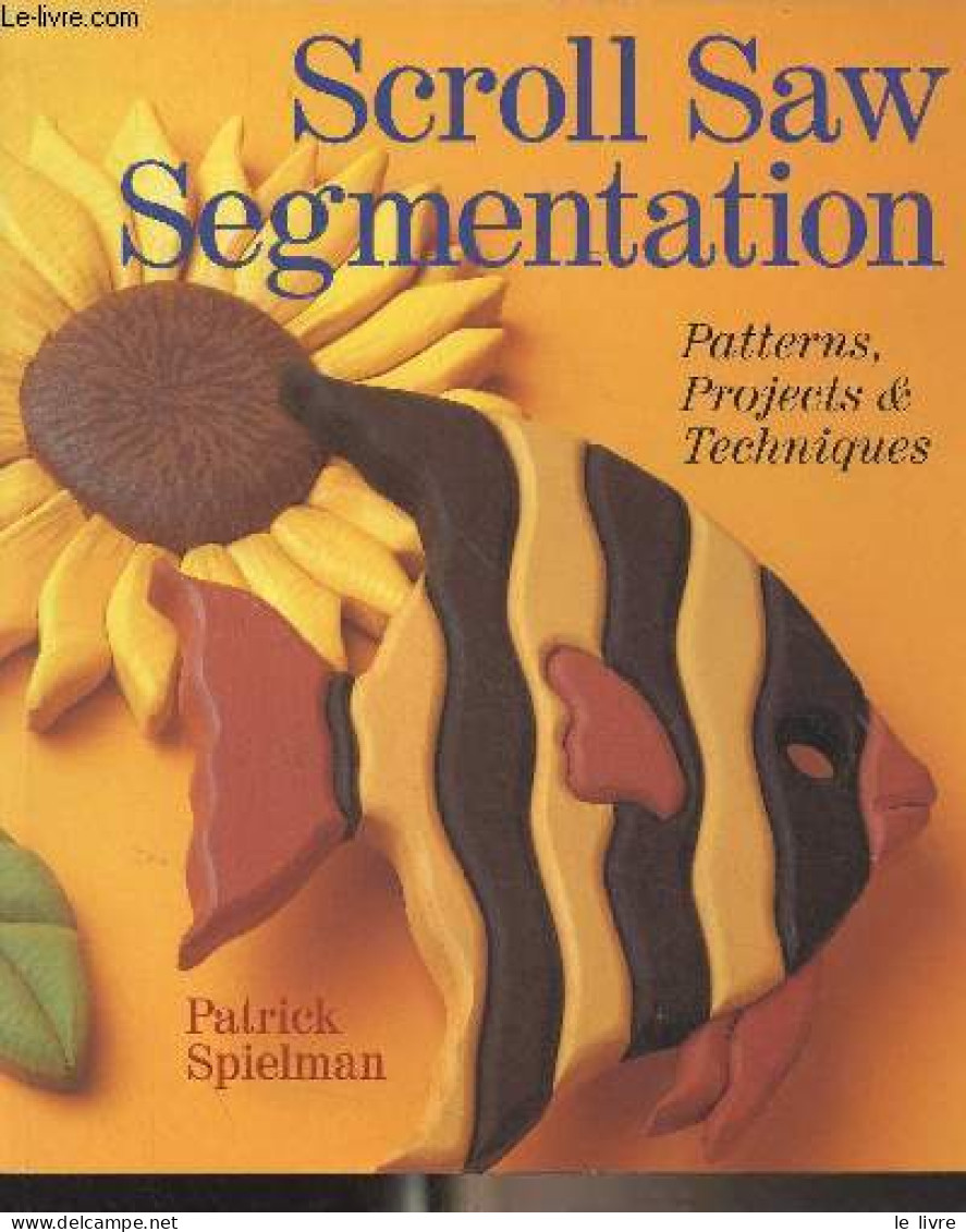Scroll Saw Segmentation (Patterns, Projects & Techniques) - Spielman Patrick - 2000 - Linguistique