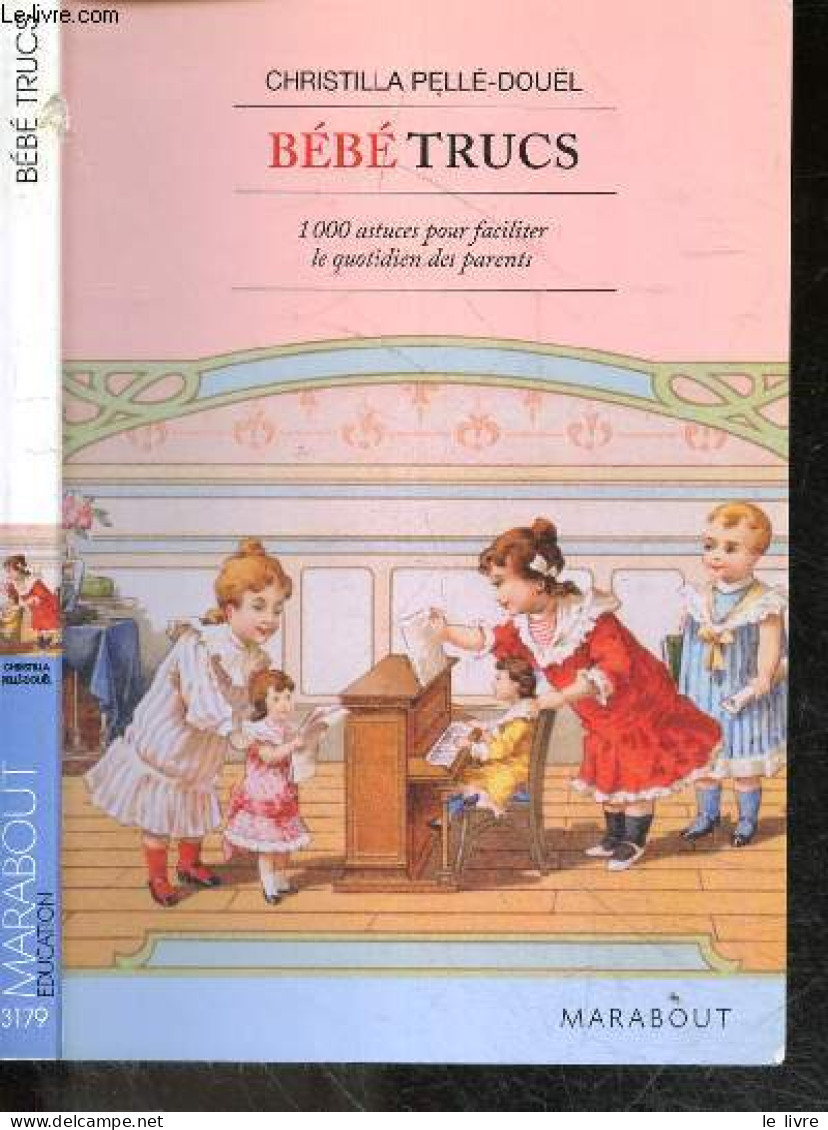 Bebe Trucs - 1000 Astuces Pour Faciliter Le Quotidien Des Parents - CHRISTILLA PELLE DOUEL - Gauffre Pascal (illust.) - - Sonstige & Ohne Zuordnung