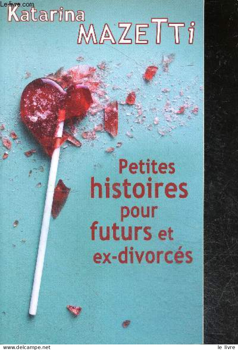 Petites Histoires Pour Futurs Et Ex-divorces - MAZETTI KATARINA - GRUMBACH LENA - 2017 - Autres & Non Classés