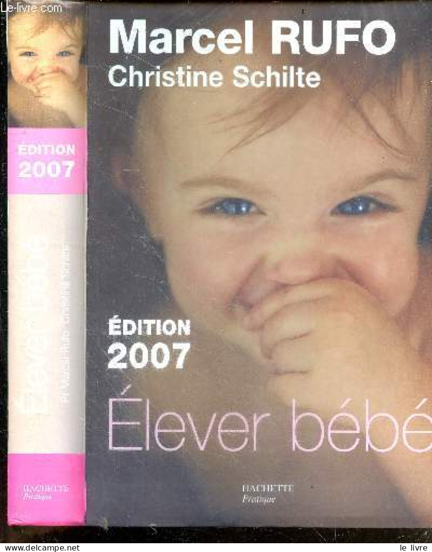 Elever Bébé - De La Naissance à Six Ans - Edition 2007 - Marcel Rufo, Christine Schilte - 2006 - Sonstige & Ohne Zuordnung