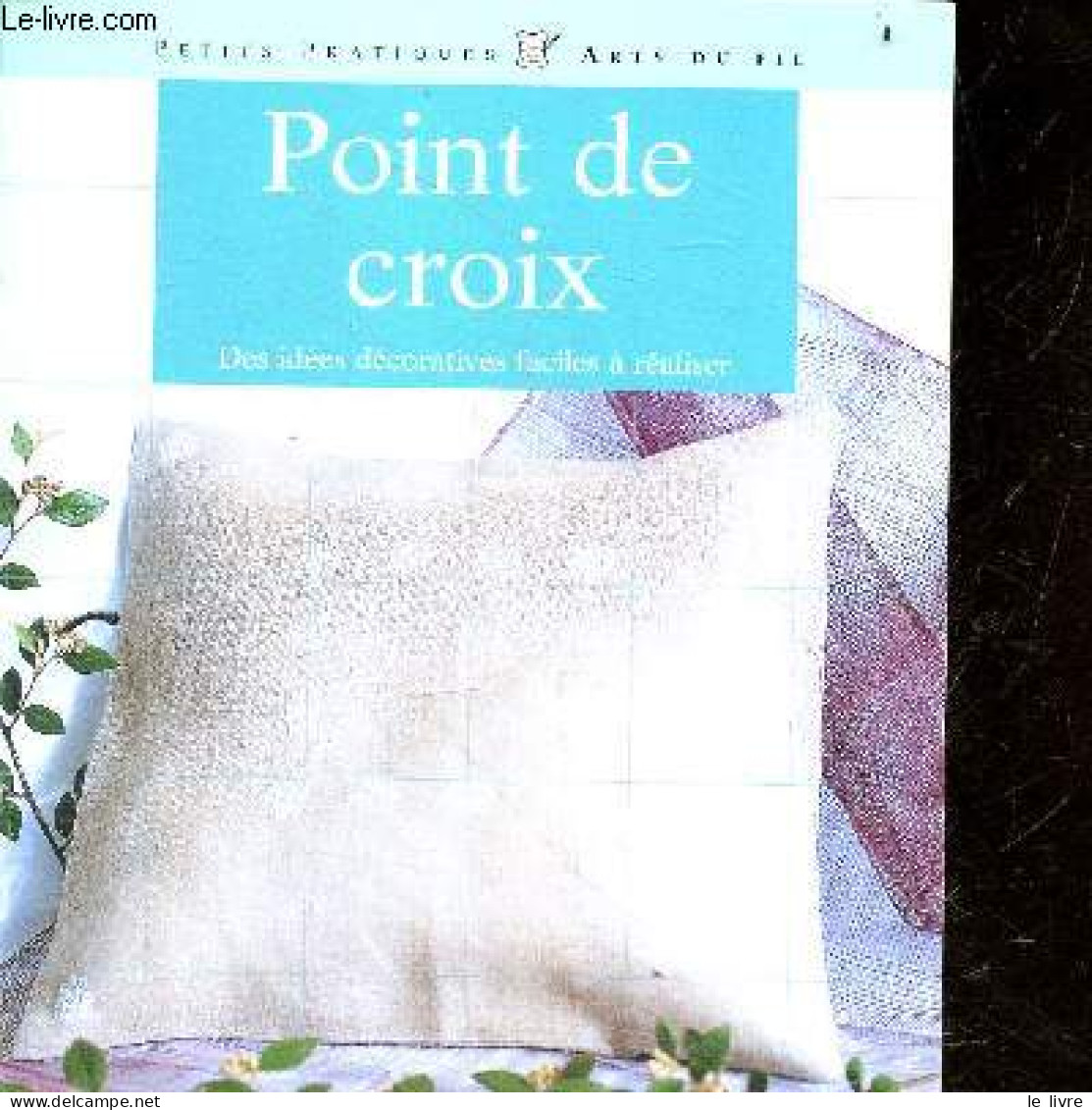 Point De Croix - Des Idees Decoratives Faciles A Realiser - Petits Pratiques Arts Du Fil N°3 - Linard Véronique - 2001 - Sonstige & Ohne Zuordnung