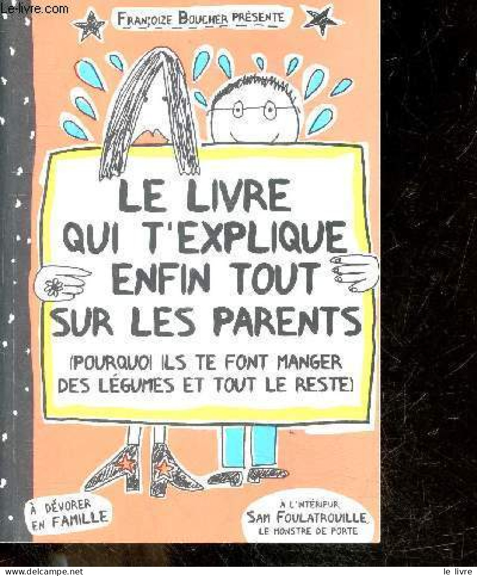 Le Livre Qui T'explique Enfin Tout Sur Les Parents (pourquoi Ils Te Font Manger Des Legumes Et Tout Le Reste) - A Devore - Ohne Zuordnung