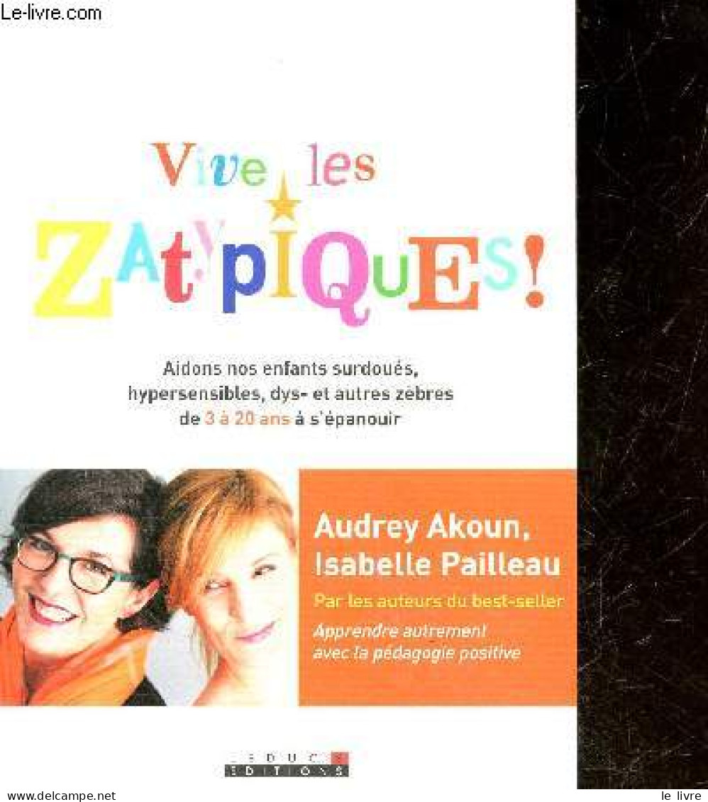 Vive Les Zatypiques ! Aider Nos Enfants Surdoués, Hypersensibles, Dys- Et Autres Zèbres De 3 à 20 Ans A S'epanouir - Aud - Psychologie/Philosophie