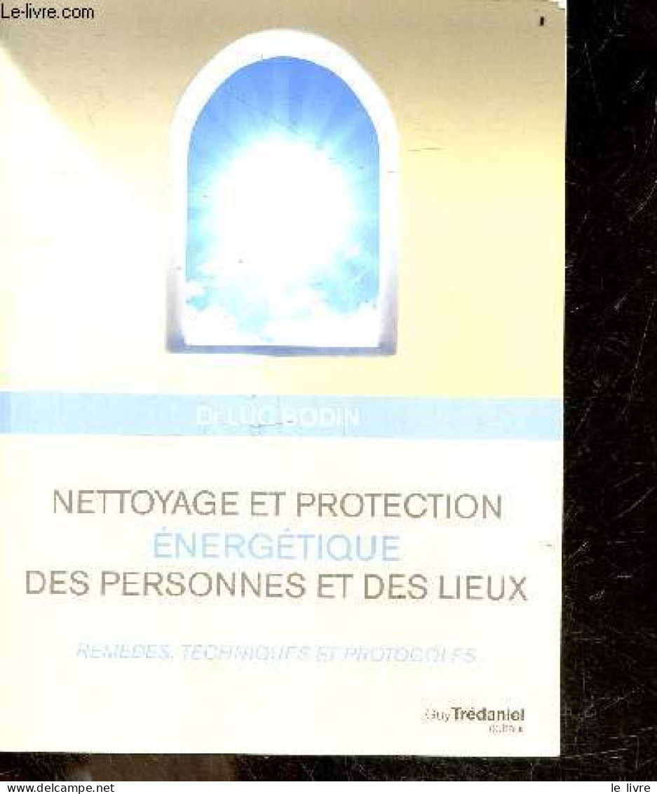Nettoyage Et Protection énergétique Des Personnes Et Des Lieux - Remedes, Techniques Et Protocoles - Luc Bodin Dr - 2018 - Sciences