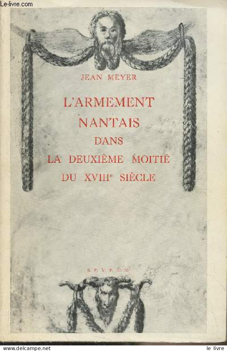 L'armement Nantais Dans La Deuxième Moitié Du XVIIIe Siècle - "Ecole Pratique Des Hautes études - VIe Section Centre De - Francese