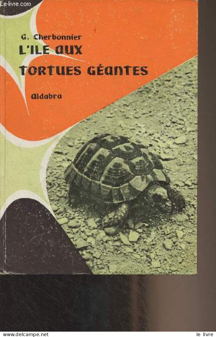 Aldabra, L'Ile Aux Tortues Géantes - Collection "La Comète" - Cherbonnier G. - 1964 - Aardrijkskunde