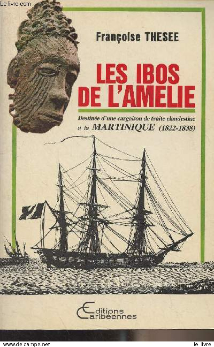 Les Ibos De L'Amélie (Destinée D'une Cargaison De Traite Clandestine à La Martinique. 1822-1838) - Collection "Kod Yanm" - Histoire