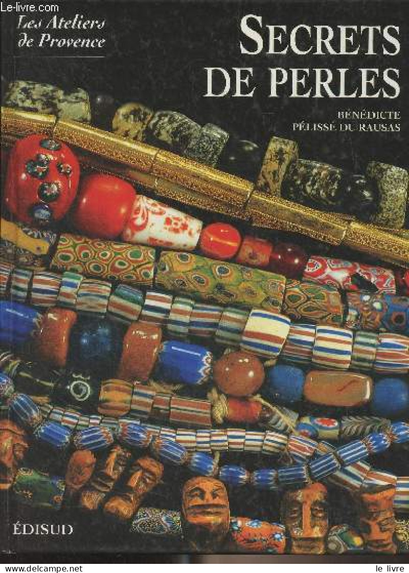 Secrets De Perles - "Les Ateliers De Provence" - Pélissié Du Rausas Bénédicte - 2001 - Art