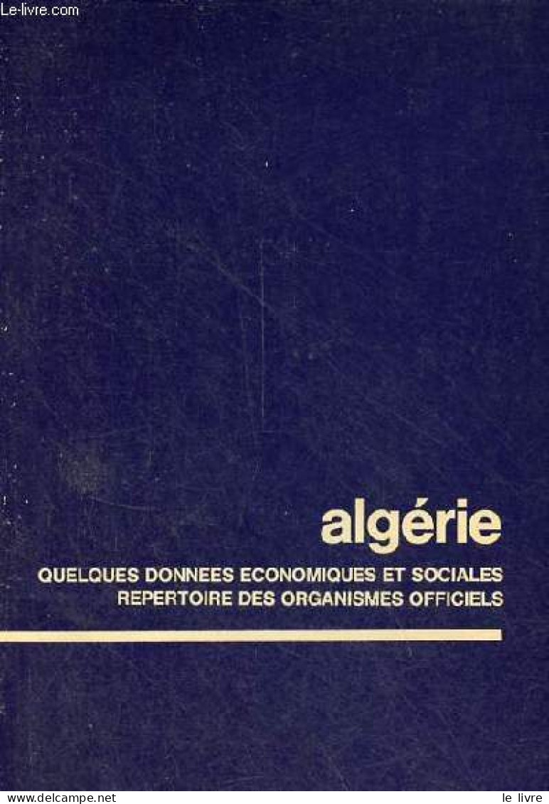 Algérie Quelques Données économiques Et Sociales - Repertoire Des Organismes Officiels. - Collectif - 1969 - Géographie