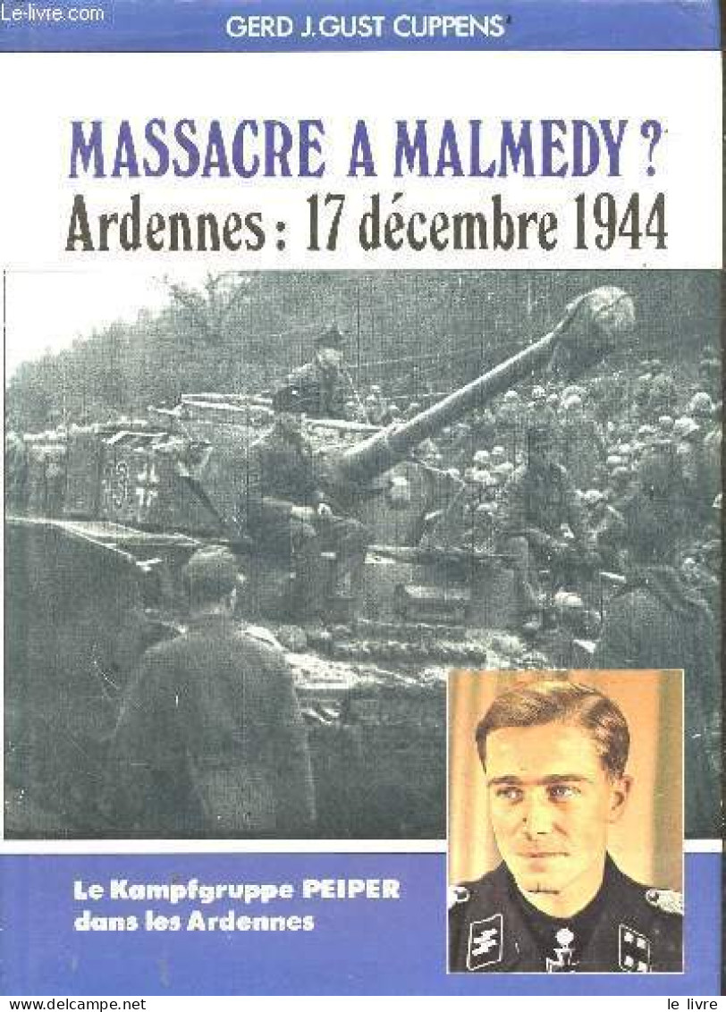 Massacre A Malmedy ? - Ardennes : 17 Decembre 1944 - Le Kampfgruppe Peiper Dans Les Ardennes - Gerd J. Gust Cuppens - 19 - War 1939-45