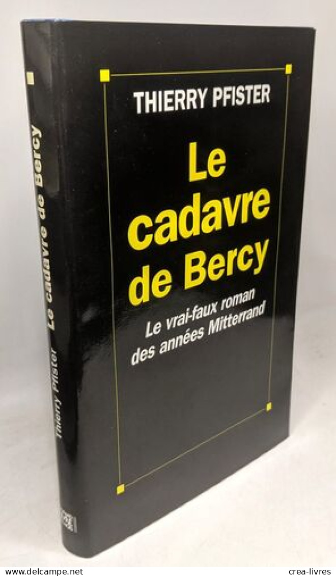 Le Cadavre De Bercy Ou Le "vrai-faux" Roman Des Années Mitterrand - Andere & Zonder Classificatie