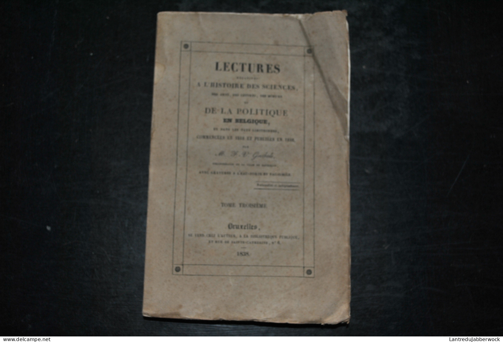 Lectures Relatives à L'histoire Des Sciences Des Arts Des Lettres Des Moeurs Et De La Politique En Belgique Tome 3 1838 - 1801-1900