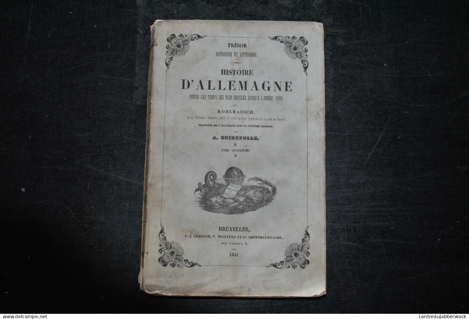 KOHLRAUSCH Histoire De L'Allemagne Depuis Les Temps Les Plus Reculés Jusqu'à L'année 1838 Tome 4 Grégoir Wouters 1841 - 1801-1900