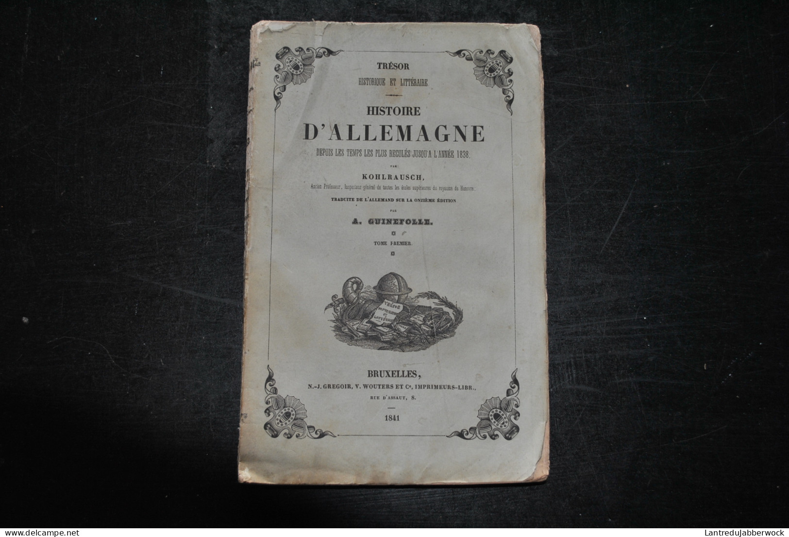 KOHLRAUSCH Histoire De L'Allemagne Depuis Les Temps Les Plus Reculés Jusqu'à L'année 1838 Tome 1 Grégoir Wouters 1841 - 1801-1900