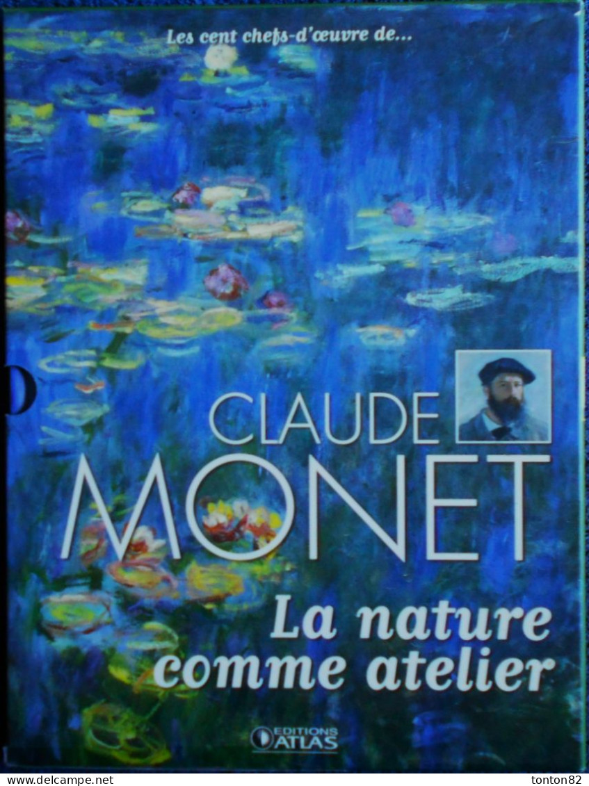 Les Cent Chefs-d'œuvre De CLAUDE MONET - La Nature Comme Atelier - Éditions Atlas - ( 2009 ) . - Art