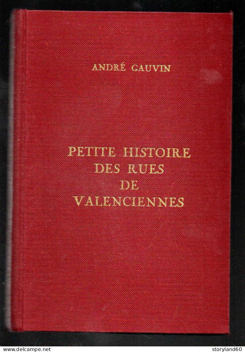 Petite Histoire Des Rues De Valenciennes – André Gauvin - 1ère édition, 1974 - Picardie - Nord-Pas-de-Calais