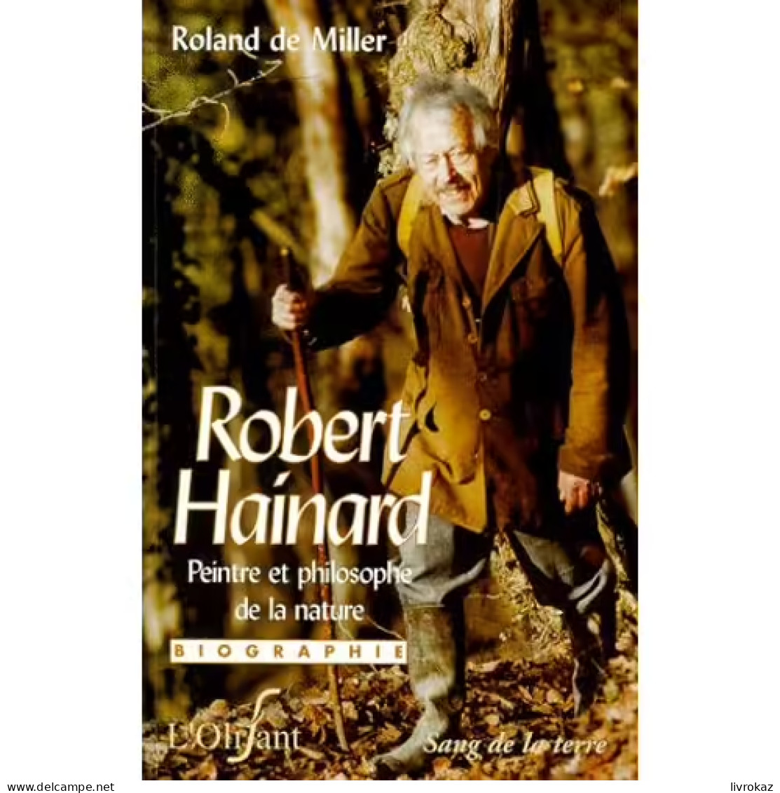 Robert Hainard Peintre Et Philosophe De La Nature Par Roland De Miller, Editions Sang De La Terre L'Olifant 2000, TBE - Biographie