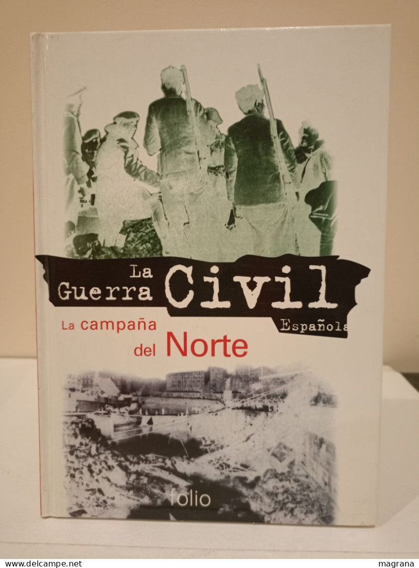 La Guerra Civil Española. 12- La Campaña Del Norte (Abril- Octubre 1937). Ediciones Folio. 1997. 104 Páginas. - Kultur
