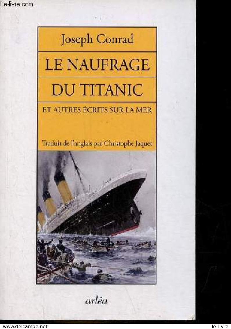 Le Naufrage Du Titanic Et Autres écrits Sur La Mer. - Conrad Joseph - 2008 - Altri & Non Classificati