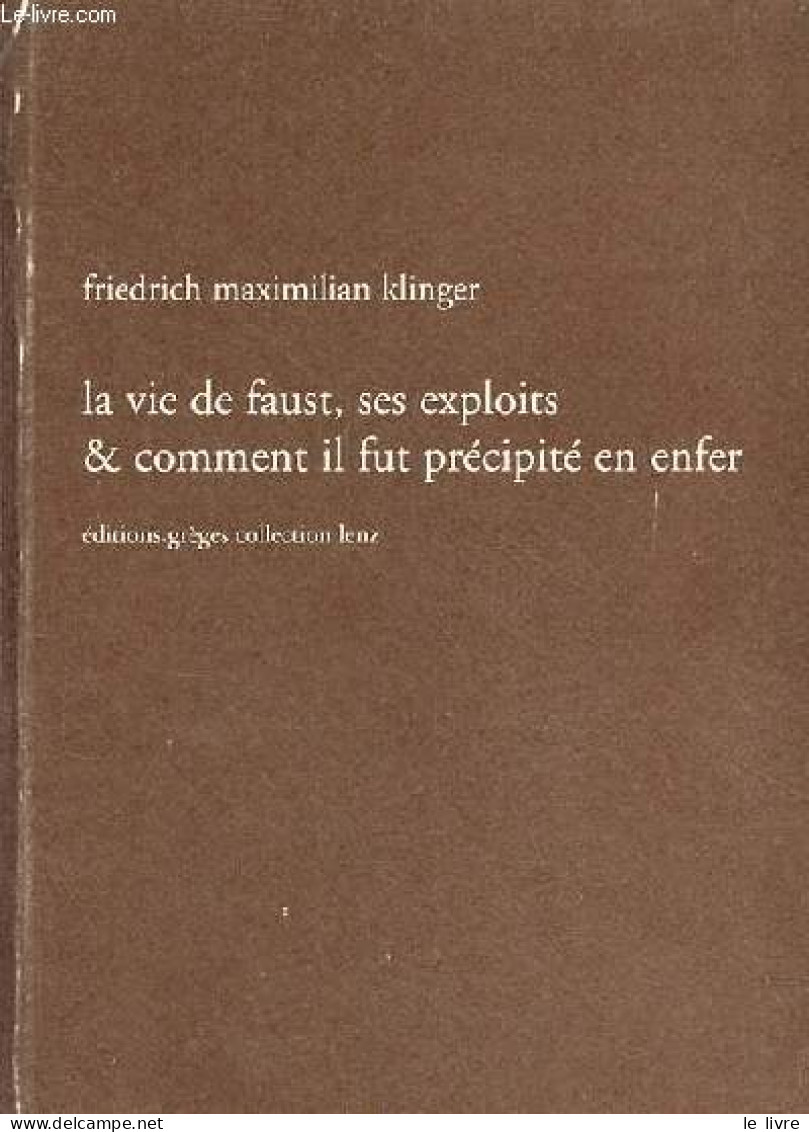 La Vie De Faust, Ses Exploits & Comment Il Fut Précipité En Enfer - En Cinq Livres - Collection Lenz. - Klinger Friedric - Otros & Sin Clasificación
