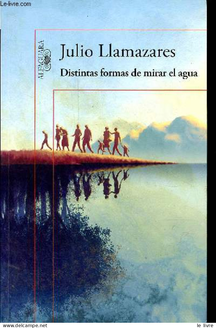 Distintas Formas De Mirar El Agua. - Llamazares Julio - 2015 - Cultural