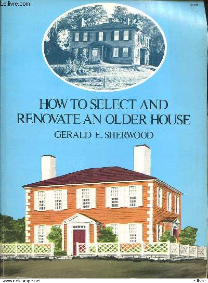 How To Select And Renovate An Older House. - Sherwood Gerald E. - 1976 - Language Study