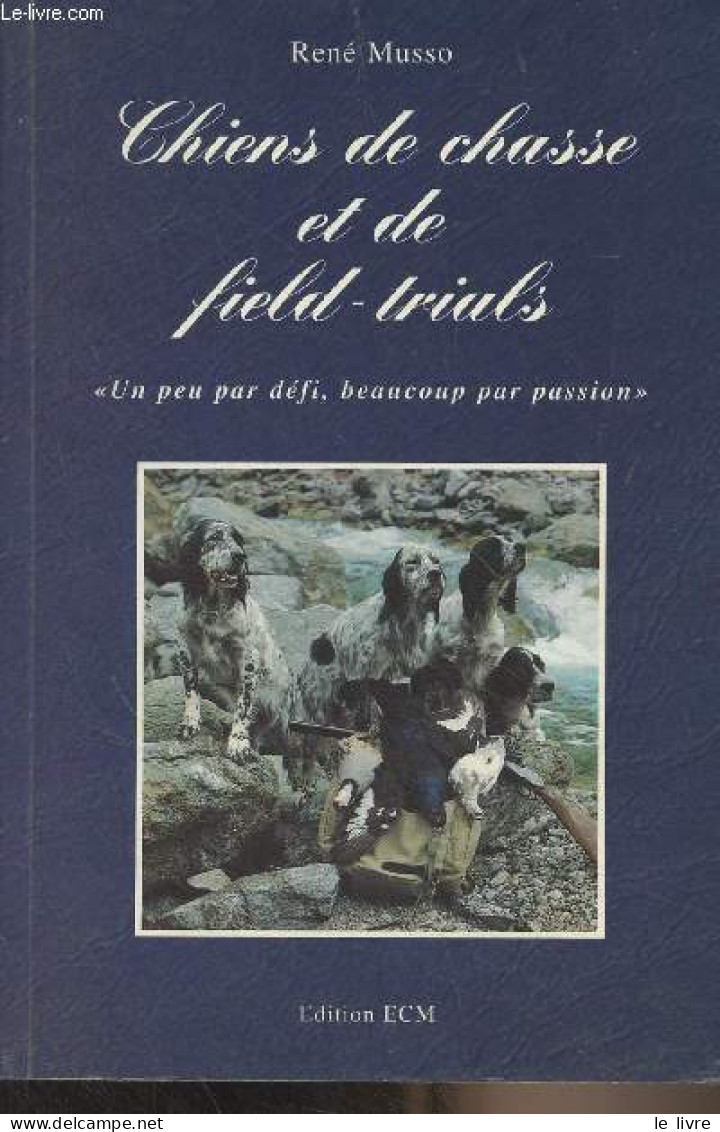 Chiens De Chasse Et De Field-trials - Musso René - 1997 - Chasse/Pêche