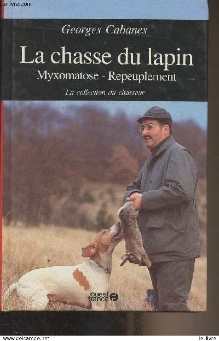 La Chasse Du Lapin (Myxomatose, Repeuplement) - "La Collection Du Chasseur" - Cabanes Georges - 1989 - Caccia/Pesca