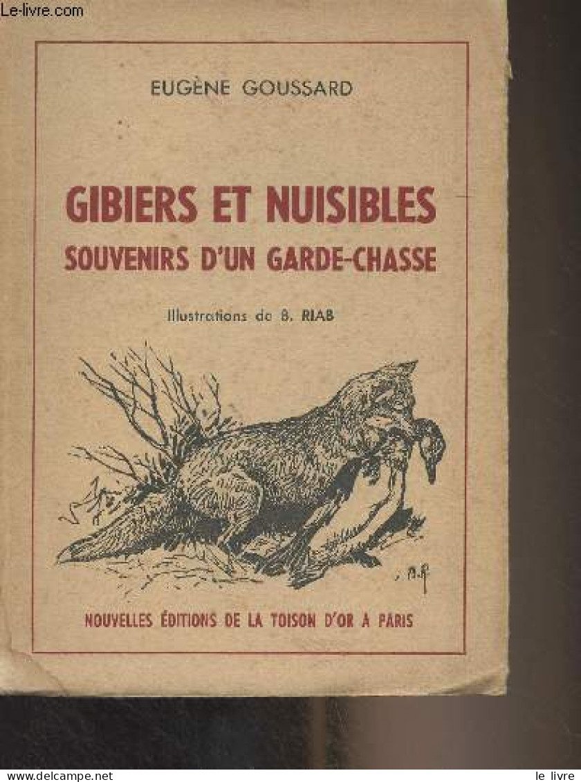 Gibiers Et Nuisibles, Souvenirs D'un Garde-chasse - Goussard Eugène - 1952 - Caccia/Pesca