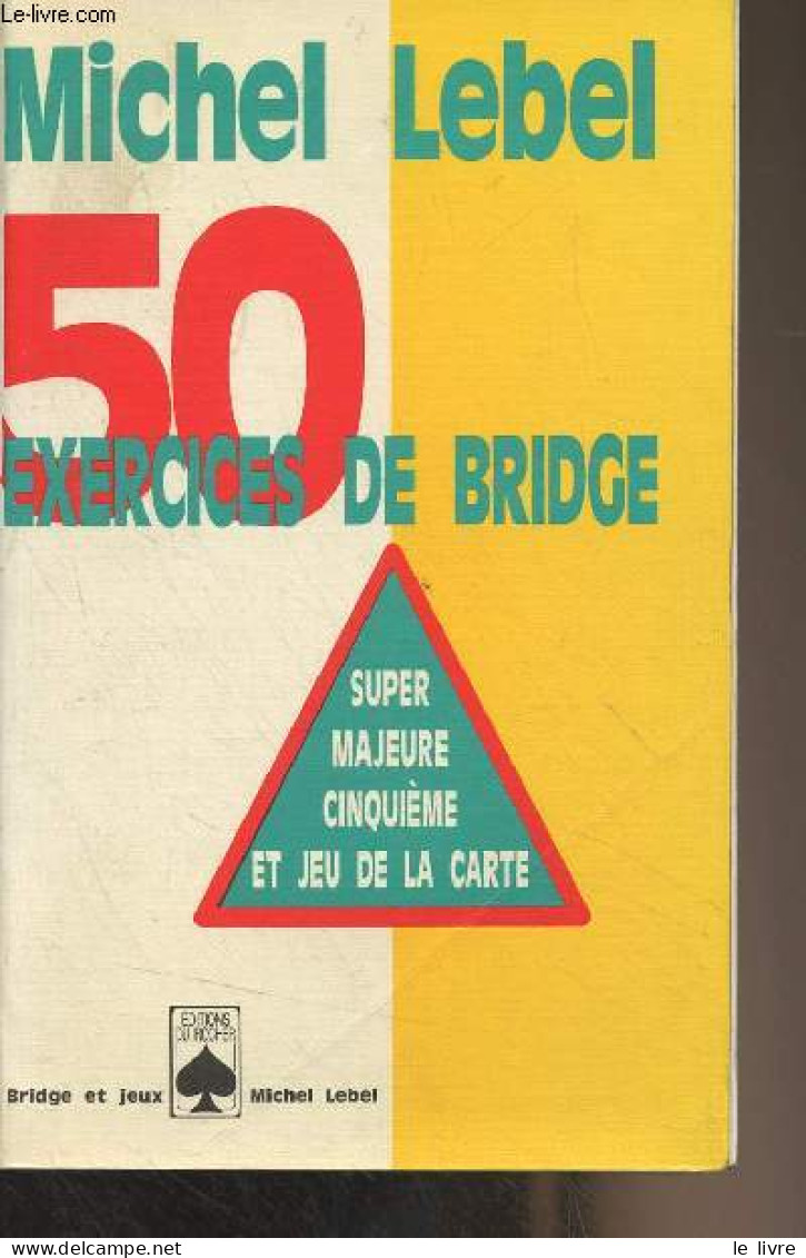 50 Exercices De Bridge - Super Majeure Cinquième Et Jeu De La Carte - Lebel Michel - 1997 - Gezelschapsspelletjes