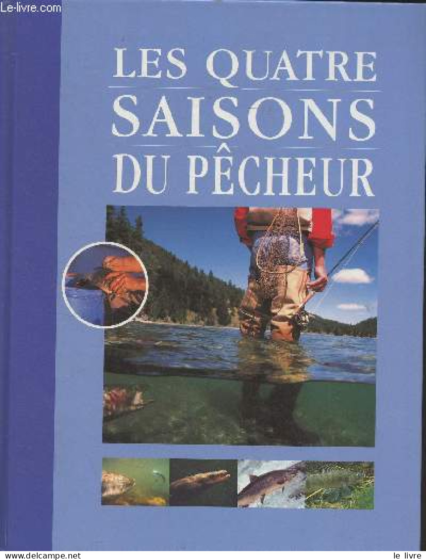 Les Quatre Saisons Du Pêcheur (Nature, Pêches, Activités) - Collectif - 2000 - Chasse/Pêche