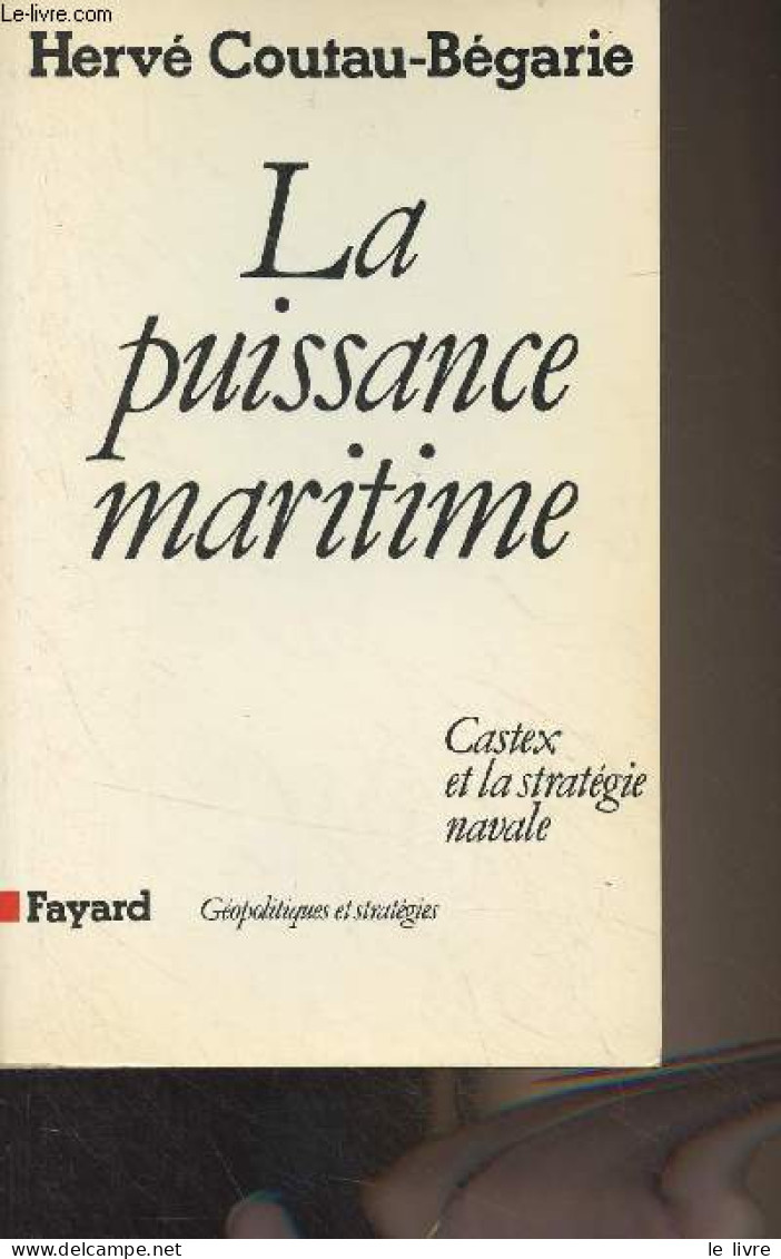 La Puissance Maritime - Castex Et La Stratégie Navale - "Géopolitiques Et Stratégies" - Coutau-Bégarie Hervé - 1985 - Frans
